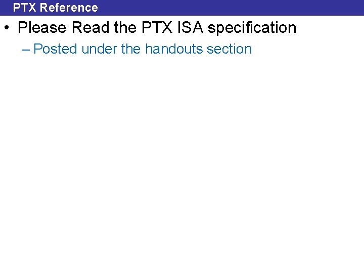 PTX Reference • Please Read the PTX ISA specification – Posted under the handouts