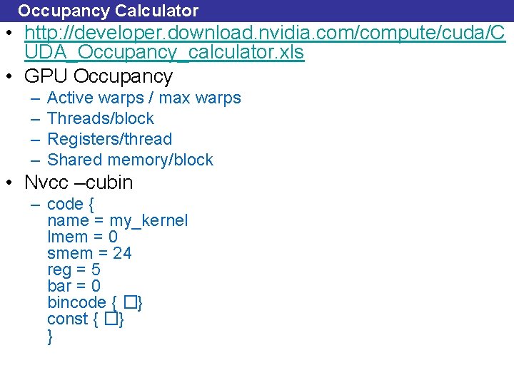 Occupancy Calculator • http: //developer. download. nvidia. com/compute/cuda/C UDA_Occupancy_calculator. xls • GPU Occupancy –