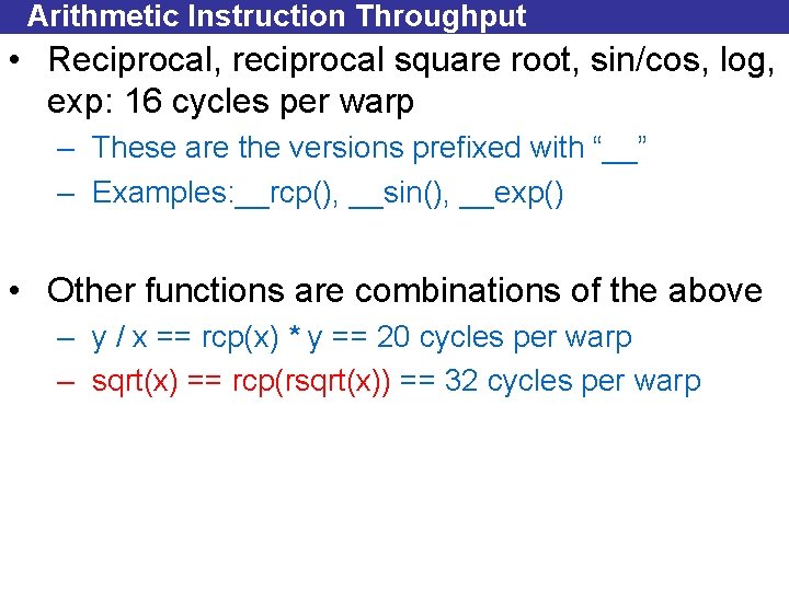 Arithmetic Instruction Throughput • Reciprocal, reciprocal square root, sin/cos, log, exp: 16 cycles per
