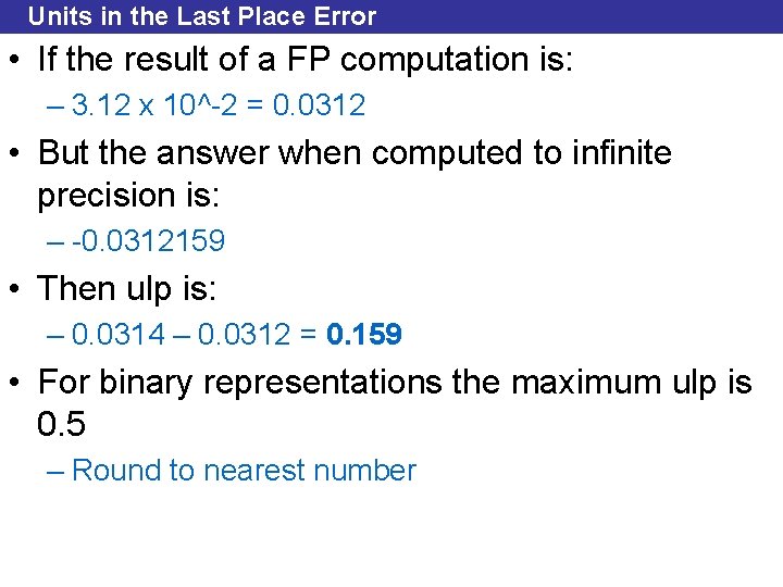 Units in the Last Place Error • If the result of a FP computation