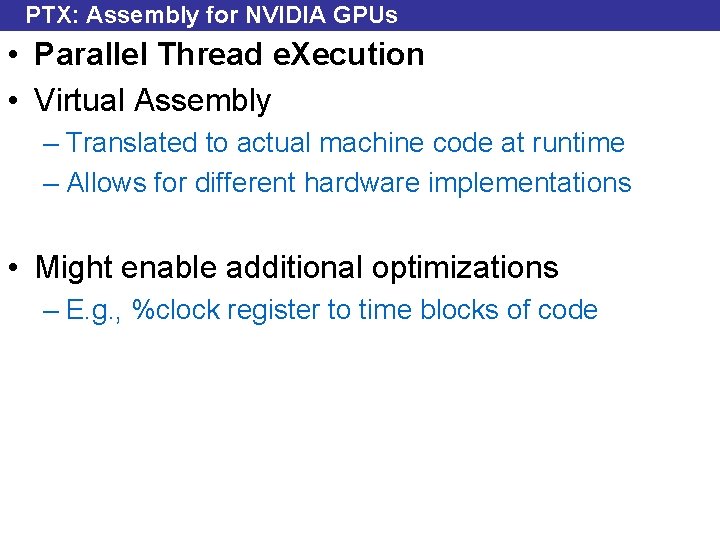 PTX: Assembly for NVIDIA GPUs • Parallel Thread e. Xecution • Virtual Assembly –