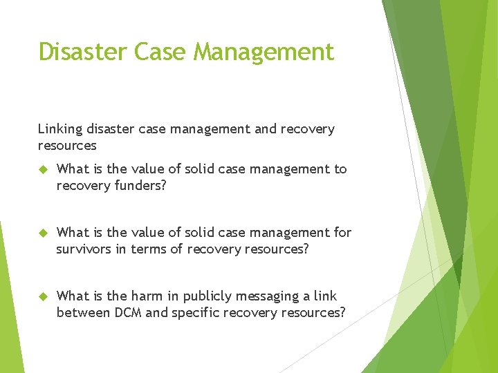 Disaster Case Management Linking disaster case management and recovery resources What is the value