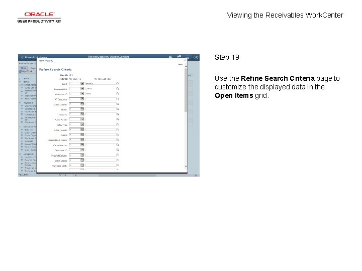 Viewing the Receivables Work. Center Step 19 Use the Refine Search Criteria page to