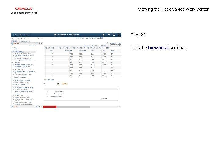 Viewing the Receivables Work. Center Step 22 Click the horizontal scrollbar. 
