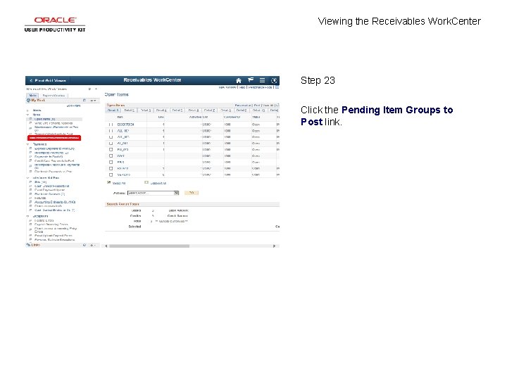 Viewing the Receivables Work. Center Step 23 Click the Pending Item Groups to Post