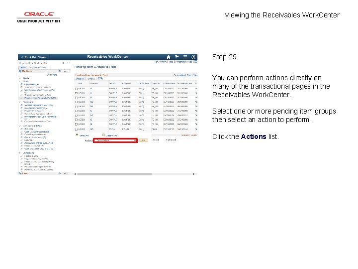 Viewing the Receivables Work. Center Step 25 You can perform actions directly on many