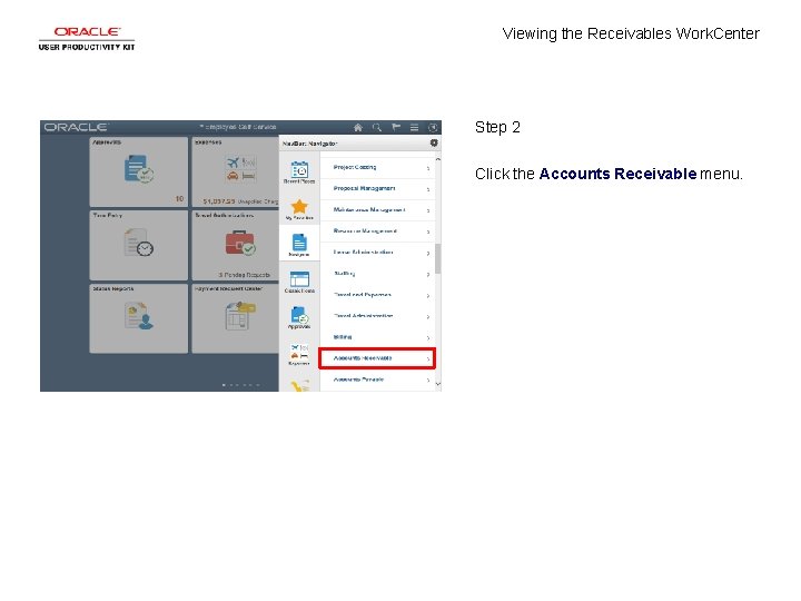 Viewing the Receivables Work. Center Step 2 Click the Accounts Receivable menu. 