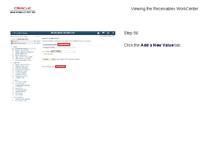 Viewing the Receivables Work. Center Step 56 Click the Add a New Value tab.