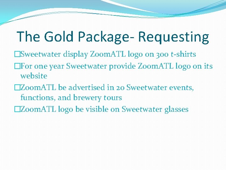 The Gold Package- Requesting �Sweetwater display Zoom. ATL logo on 300 t-shirts �For one