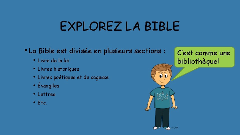 EXPLOREZ LA BIBLE • La Bible est divisée en plusieurs sections : • •