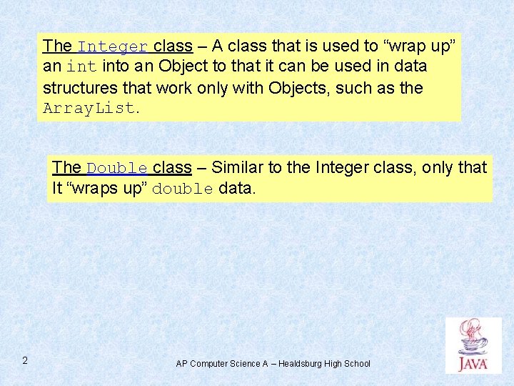 The Integer class – A class that is used to “wrap up” an into The Integer class – A class that is used to “wrap up” an into
