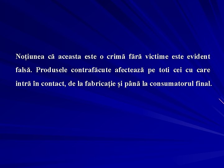 Noțiunea că aceasta este o crimă fără victime este evident falsă. Produsele contrafăcute afectează