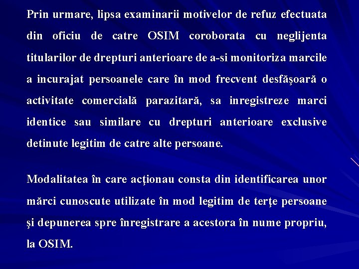 Prin urmare, lipsa examinarii motivelor de refuz efectuata din oficiu de catre OSIM coroborata