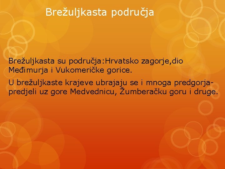 Brežuljkasta područja Brežuljkasta su područja: Hrvatsko zagorje, dio Međimurja i Vukomeričke gorice. U brežuljkaste