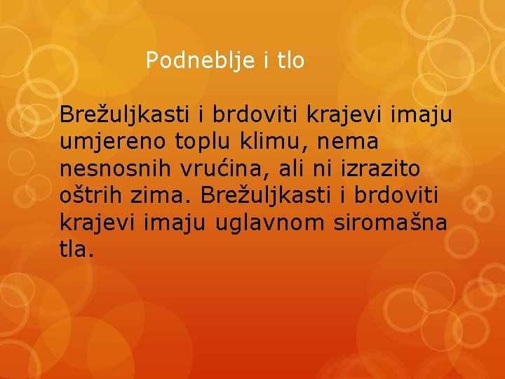 Podneblje i tlo Brežuljkasti i brdoviti krajevi imaju umjereno toplu klimu, nema nesnosnih vrućina,