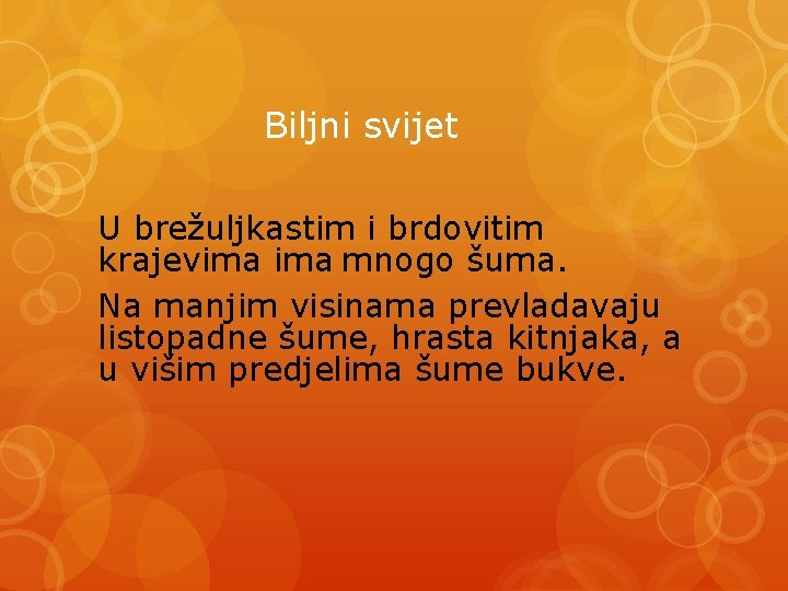 Biljni svijet U brežuljkastim i brdovitim krajevima mnogo šuma. Na manjim visinama prevladavaju listopadne