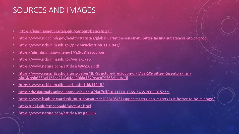 SOURCES AND IMAGES • https: //learn. genetics. utah. edu/content/basics/ptc/_) • https: //www. nidcd. nih.