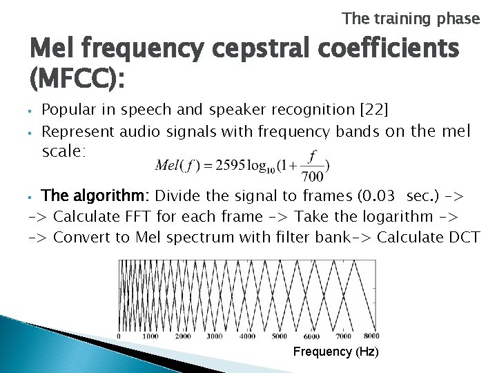 The training phase Mel frequency cepstral coefficients (MFCC): § § Popular in speech and