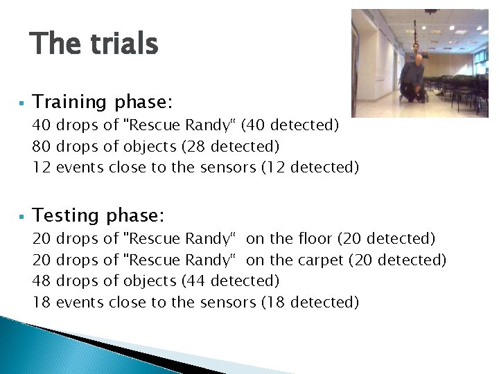 The trials § Training phase: 40 drops of "Rescue Randy“ (40 detected) 80 drops