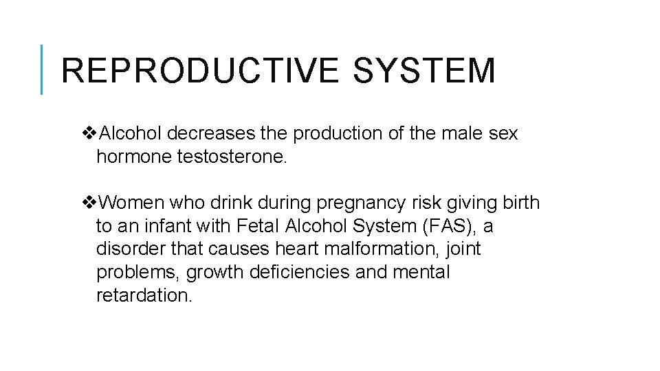 REPRODUCTIVE SYSTEM v. Alcohol decreases the production of the male sex hormone testosterone. v.