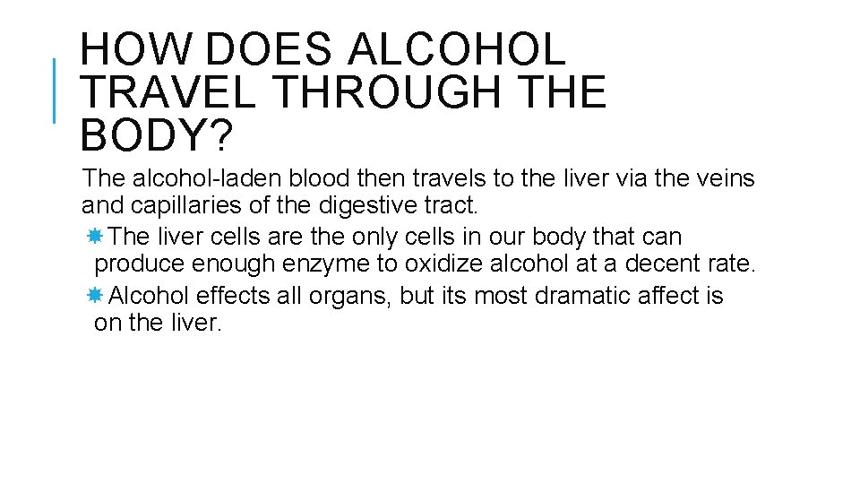 HOW DOES ALCOHOL TRAVEL THROUGH THE BODY? The alcohol-laden blood then travels to the