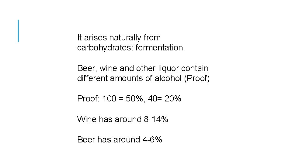 It arises naturally from carbohydrates: fermentation. Beer, wine and other liquor contain different amounts