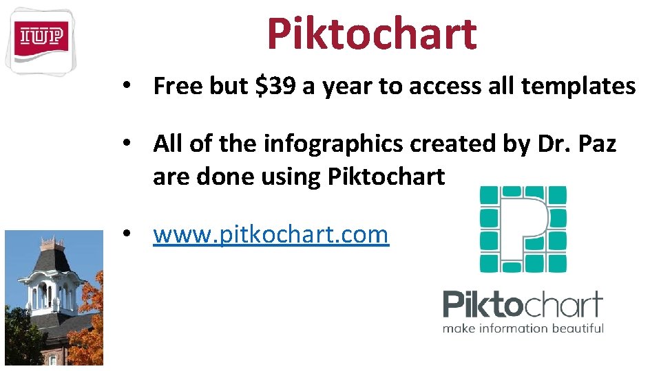 Piktochart • Free but $39 a year to access all templates • All of