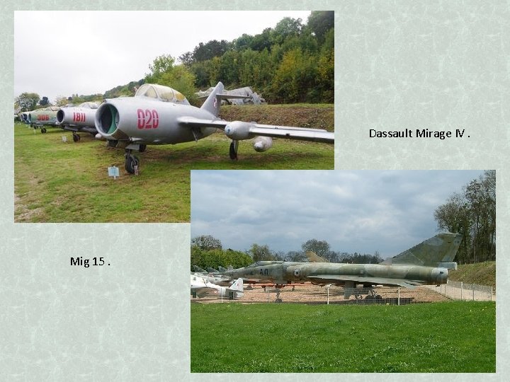 Dassault Mirage IV. Mig 15. 