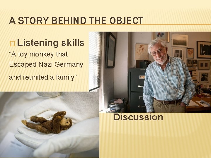 A STORY BEHIND THE OBJECT � Listening skills “A toy monkey that Escaped Nazi