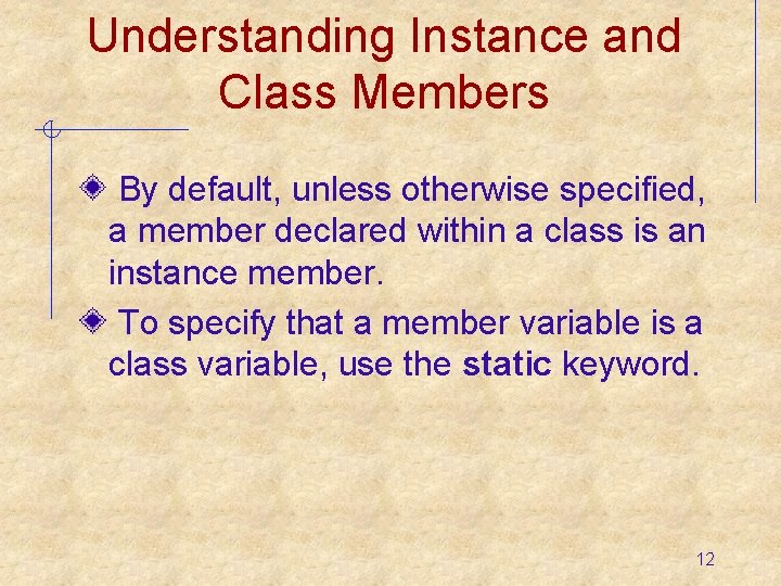 Understanding Instance and Class Members By default, unless otherwise specified, a member declared within