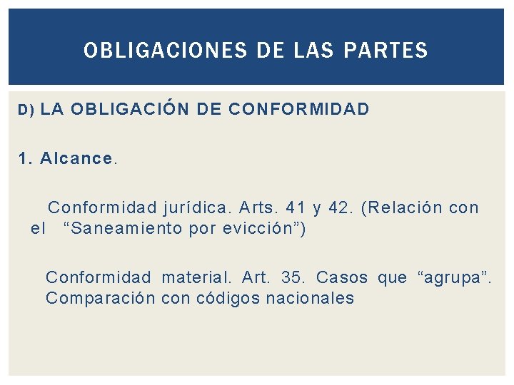 OBLIGACIONES DE LAS PARTES D) LA OBLIGACIÓN DE CONFORMIDAD 1. Alcance. Conformidad jurídica. Arts.