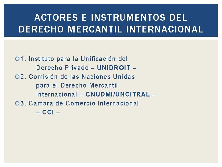 ACTORES E INSTRUMENTOS DEL DERECHO MERCANTIL INTERNACIONAL 1. Instituto para la Unificación del Derecho