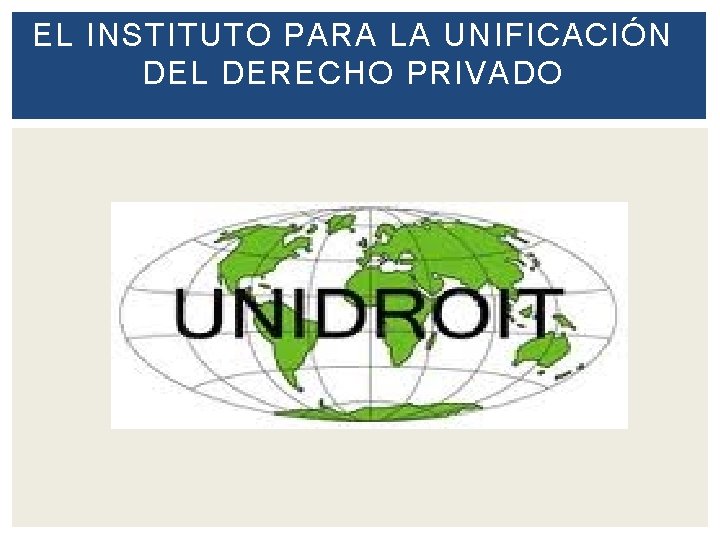 EL INSTITUTO PARA LA UNIFICACIÓN DEL DERECHO PRIVADO 