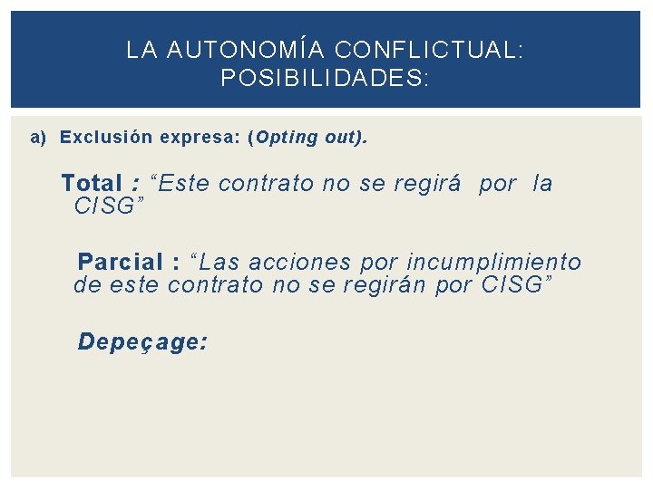 LA AUTONOMÍA CONFLICTUAL: POSIBILIDADES: a) Exclusión expresa: (Opting out). Total : “Este contrato no