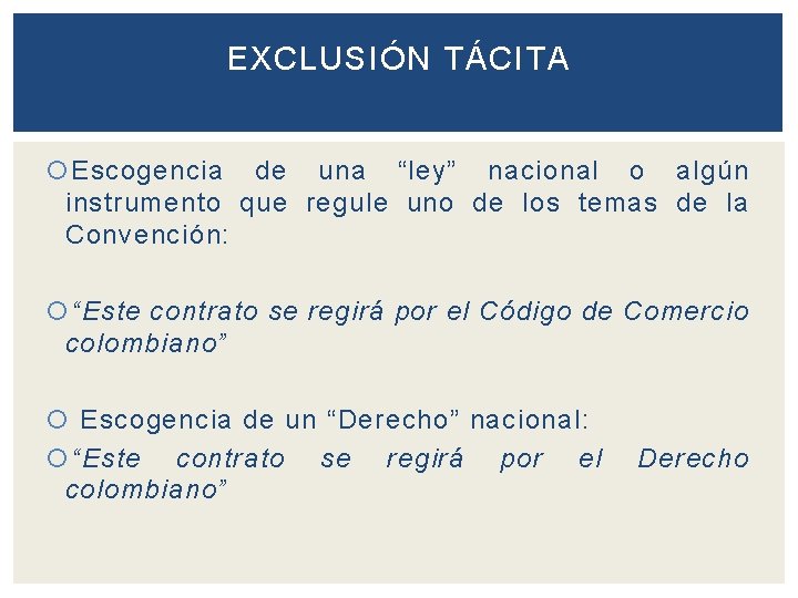 EXCLUSIÓN TÁCITA Escogencia de una “ley” nacional o algún instrumento que regule uno de