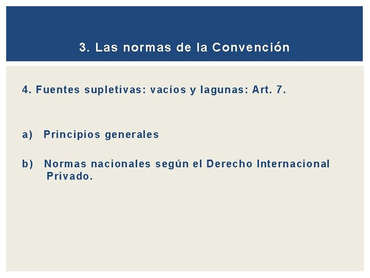 3. Las normas de la Convención 4. Fuentes supletivas: vacíos y lagunas: Art. 7.