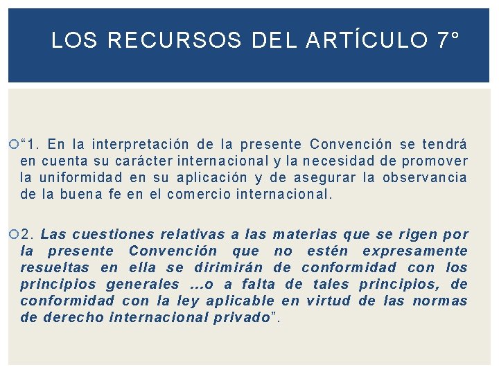 LOS RECURSOS DEL ARTÍCULO 7° “ 1. En la interpretación de la presente Convención