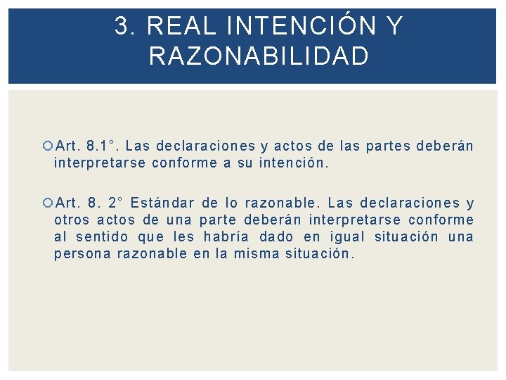 3. REAL INTENCIÓN Y RAZONABILIDAD Art. 8. 1°. Las declaraciones y actos de las