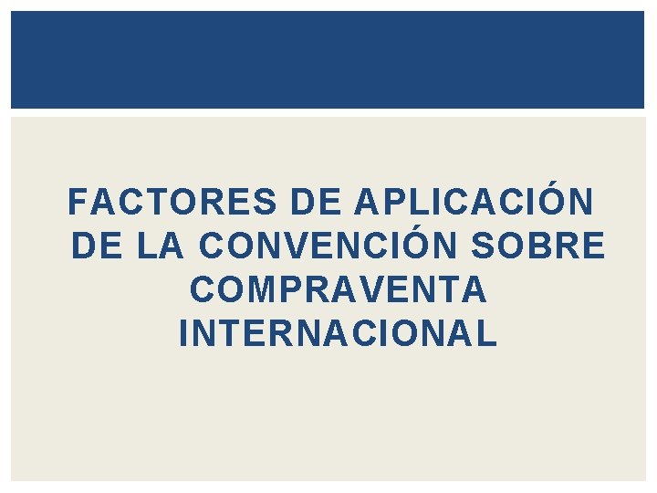 FACTORES DE APLICACIÓN DE LA CONVENCIÓN SOBRE COMPRAVENTA INTERNACIONAL 