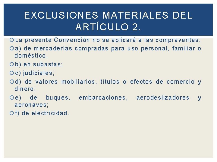 EXCLUSIONES MATERIALES DEL ARTÍCULO 2. La presente Convención no se aplicará a las compraventas: