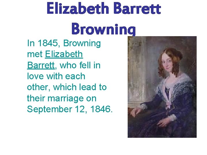 Elizabeth Barrett Browning In 1845, Browning met Elizabeth Barrett, who fell in love with