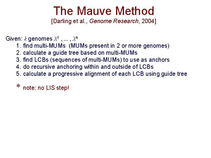 The Mauve Method [Darling et al. , Genome Research, 2004] Given: k genomes X