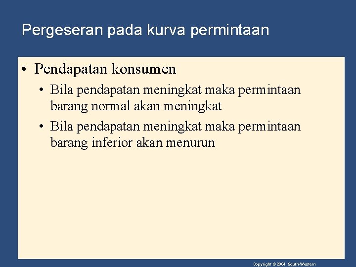 Pergeseran pada kurva permintaan • Pendapatan konsumen • Bila pendapatan meningkat maka permintaan barang