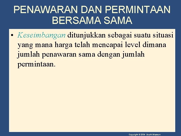 PENAWARAN DAN PERMINTAAN BERSAMA • Keseimbangan ditunjukkan sebagai suatu situasi yang mana harga telah