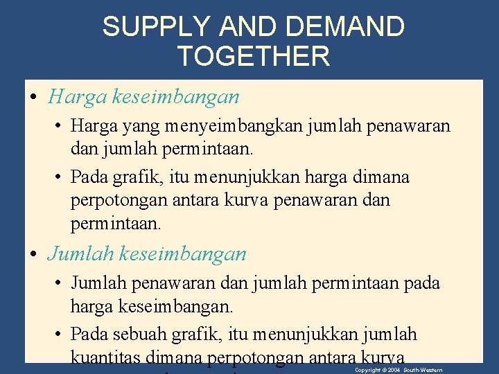 SUPPLY AND DEMAND TOGETHER • Harga keseimbangan • Harga yang menyeimbangkan jumlah penawaran dan