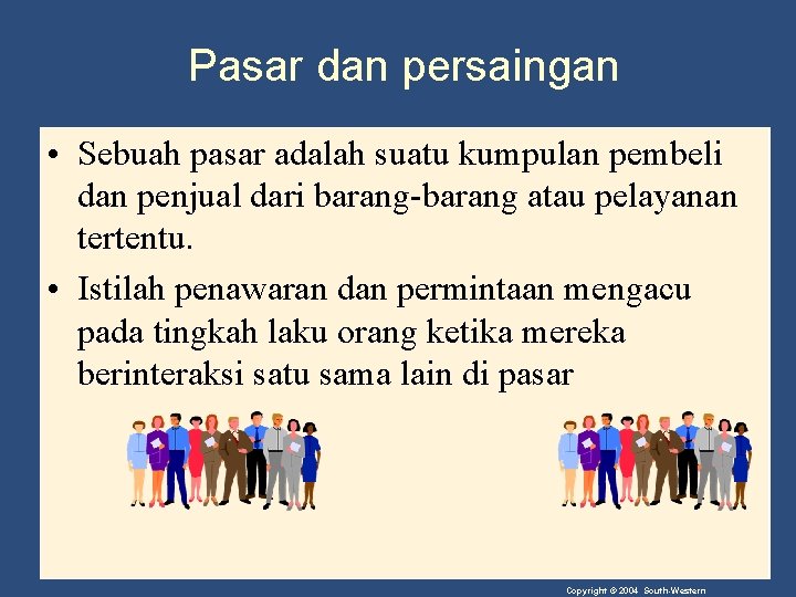 Pasar dan persaingan • Sebuah pasar adalah suatu kumpulan pembeli dan penjual dari barang-barang