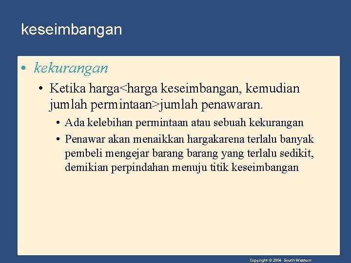 keseimbangan • kekurangan • Ketika harga<harga keseimbangan, kemudian jumlah permintaan>jumlah penawaran. • Ada kelebihan