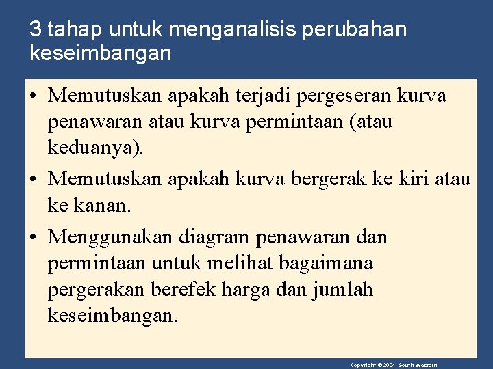 3 tahap untuk menganalisis perubahan keseimbangan • Memutuskan apakah terjadi pergeseran kurva penawaran atau