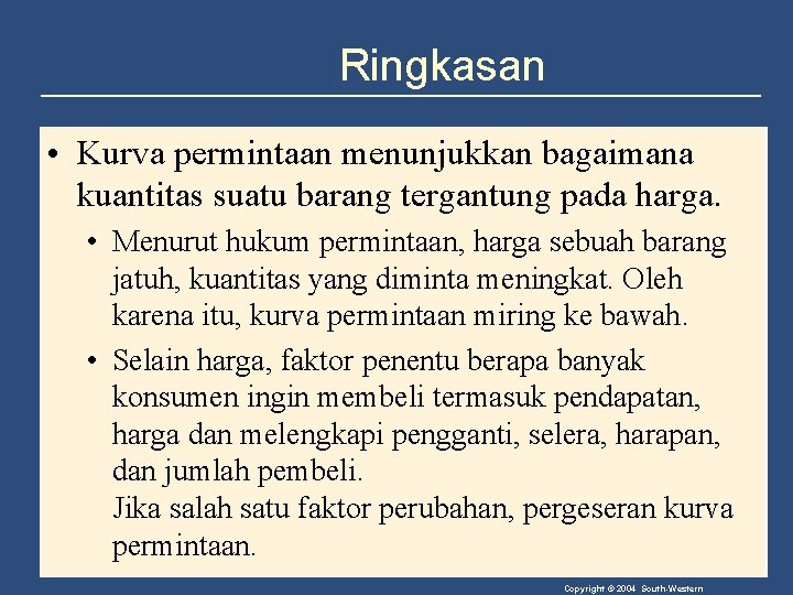 Ringkasan • Kurva permintaan menunjukkan bagaimana kuantitas suatu barang tergantung pada harga. • Menurut