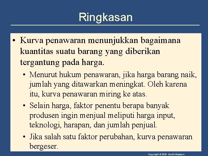Ringkasan • Kurva penawaran menunjukkan bagaimana kuantitas suatu barang yang diberikan tergantung pada harga.
